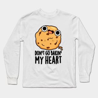 Don't Go Bakin My Heart Cute Cookie Pun Long Sleeve T-Shirt